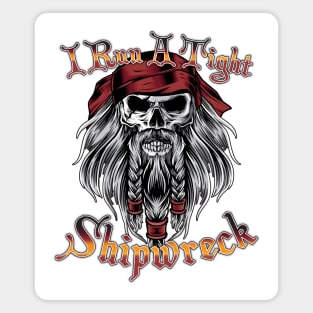 I Run A Tight Shipwreck Pirate Skull Magnet